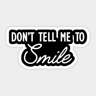 Feminism - Don' tell me to smile w Sticker